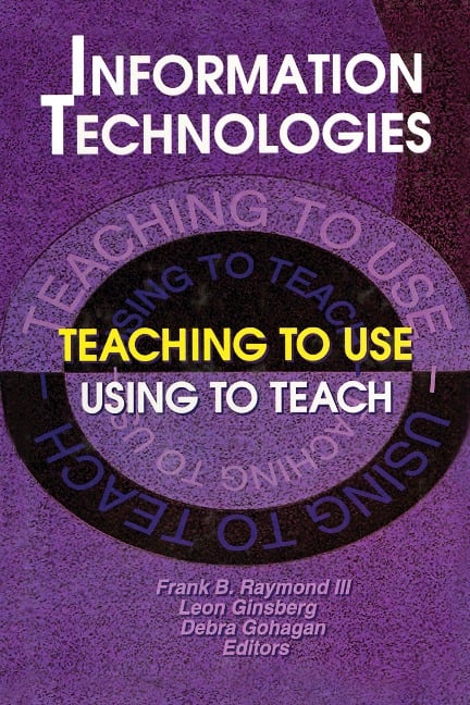 Information Technologies - Frank B Raymond Iii, Debra Gohagan, Leon Ginsberg