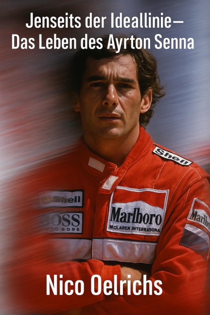 Jenseits der Ideallinie - Das Leben des Ayrton Senna - Nico Oelrichs