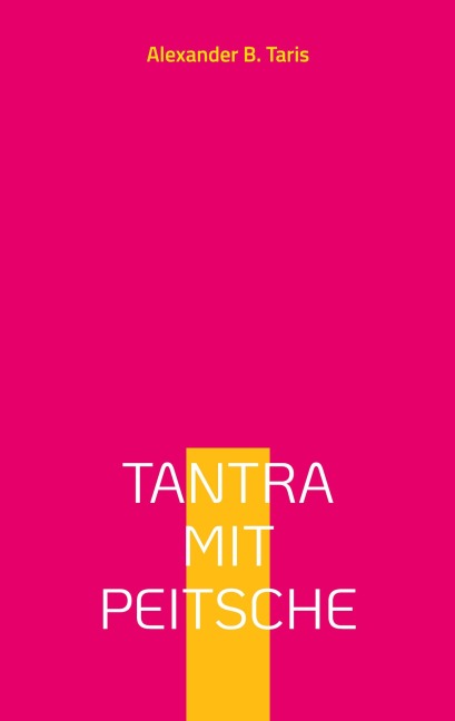 Tantra mit Peitsche - Alexander B. Taris