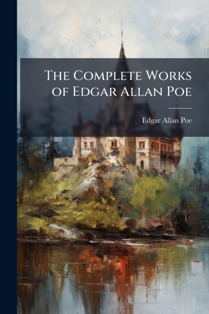 The Complete Works of Edgar Allan Poe - Edgar Allan Poe