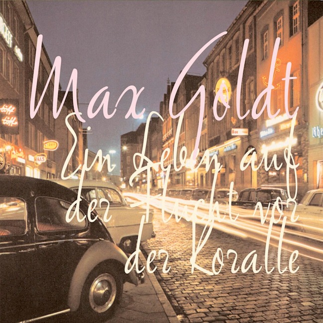 Ein Leben auf der Flucht vor der Koralle - Max Goldt