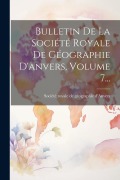 Cover-Bild zum Titel 'Bulletin De La Société Royale De Géographie D'anvers, Volume 7...' von ''