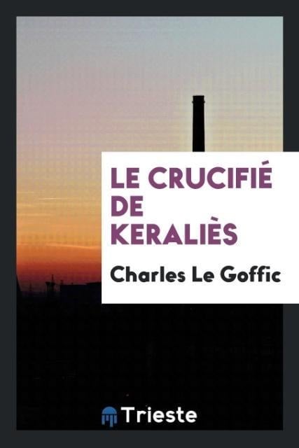 Le crucifié de Keraliès - Charles Le Goffic