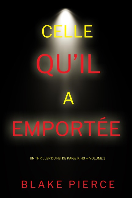 Celle qu'il a emportée (Un thriller du FBI de Paige King - Volume 1) - Blake Pierce