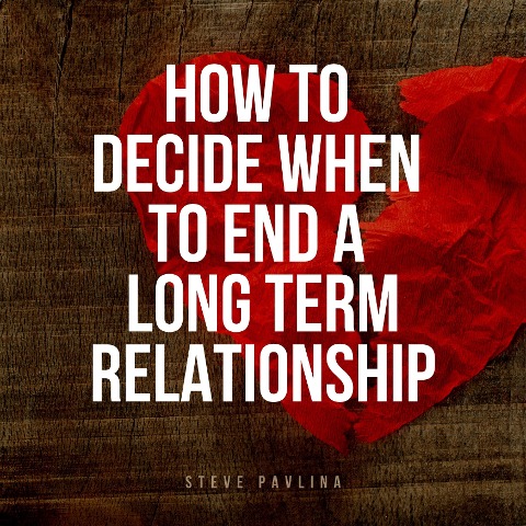 How to Decide When to End a Long-term Relationship - Steve Pavlina