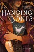 Cover-Bild zum Titel 'The Hanging Bones' von 'Elle Tesch'