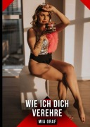Cover-Bild zum Titel 'Wie ich dich verehre' von 'Mia Graf'