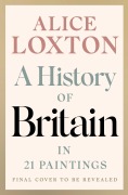 Cover-Bild zum Titel 'A History of Britain in 21 Paintings' von 'Alice Loxton'
