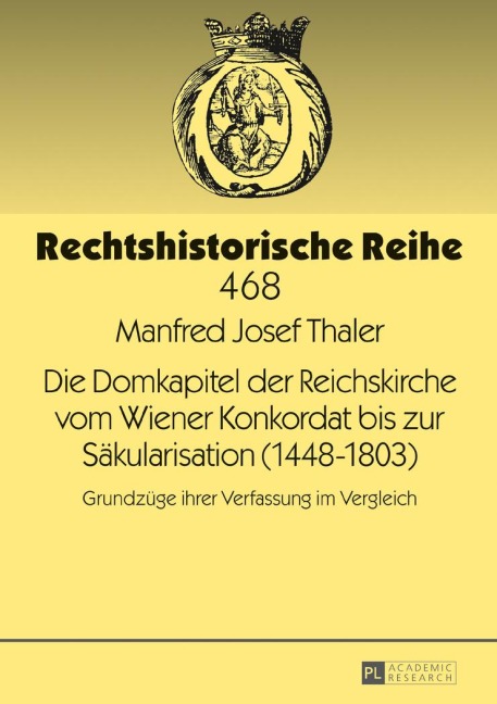 Die Domkapitel der Reichskirche vom Wiener Konkordat bis zur Säkularisation (1448-1803) - Manfred Josef Thaler