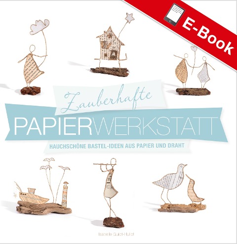 Zauberhafte Papier-Werkstatt - Isabelle Guiot-Hullot