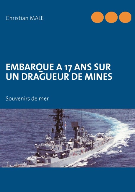 Embarque a 17 ans sur un dragueur de mines - Christian Male