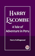 Cover-Bild zum Titel 'Harry Escombe A Tale of Adventure in Peru' von 'Harry Collingwood'