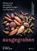 Ausgegraben - Süsskartoffel, Yacon & Co. - Claudia Steinschneider, Ute Stückler-Sattler