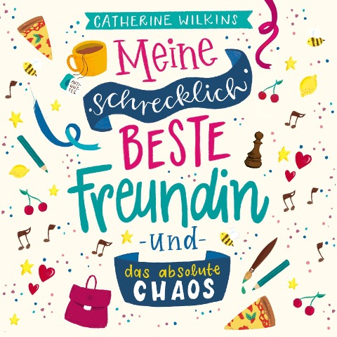 Meine schrecklich beste Freundin und das absolute Chaos (Meine schrecklich beste Freundin 2) - Catherine Wilkins