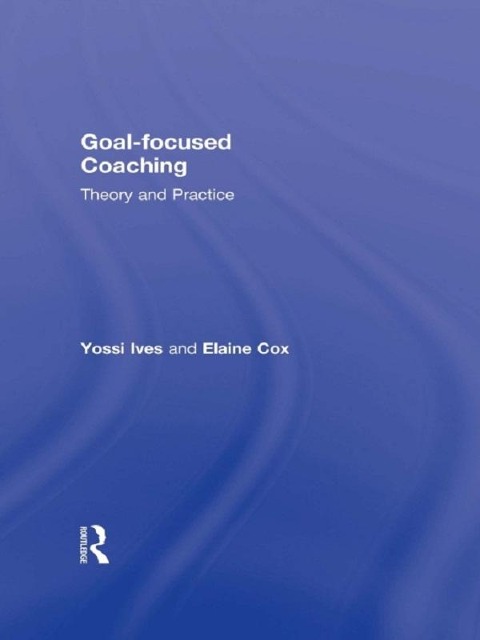 Goal-focused Coaching - Yossi Ives, Elaine Cox