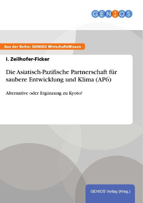 Die Asiatisch-Pazifische Partnerschaft für saubere Entwicklung und Klima (AP6) - I. Zeilhofer-Ficker