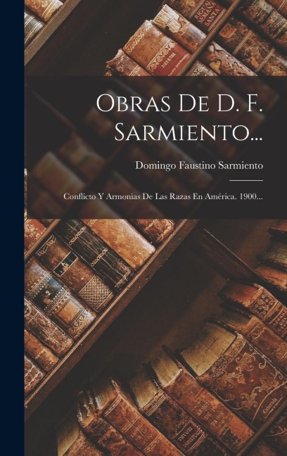 Obras De D. F. Sarmiento... - Domingo Faustino Sarmiento