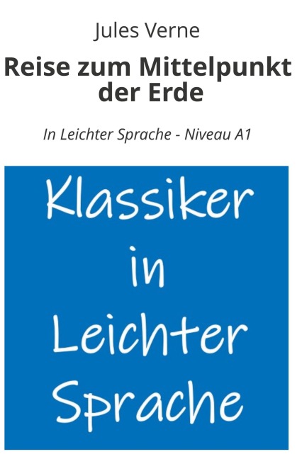 Reise zum Mittelpunkt der Erde: In Leichter Sprache - Niveau A1 - Jules Verne