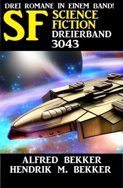 Science Fiction Dreierband 3043 - Alfred Bekker, Hendrik M. Bekker