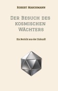 Cover-Bild zum Titel 'Der Besuch des kosmischen Wächters' von 'Robert Maschmann'