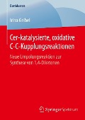 Cover-Bild zum Titel 'Cer-katalysierte, oxidative C-C-Kupplungsreaktionen' von 'Irina Geibel'