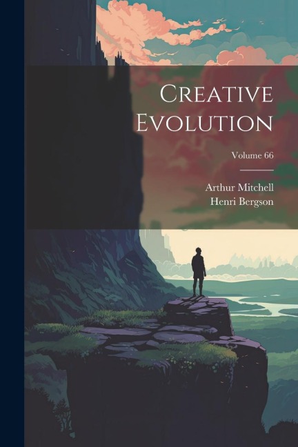 Creative Evolution; Volume 66 - Henri Bergson, Arthur Mitchell