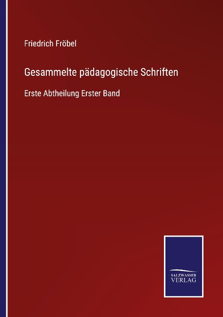 Gesammelte pädagogische Schriften - Friedrich Fröbel