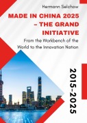 Cover-Bild zum Titel 'Made in China 2025 - The Grand Initiative' von 'Hermann Selchow'
