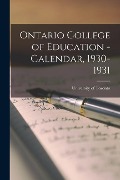 Ontario College of Education - Calendar, 1930-1931 - 