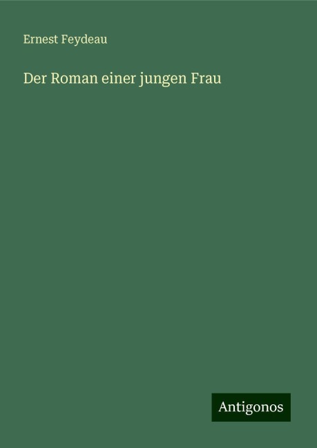 Der Roman einer jungen Frau - Ernest Feydeau