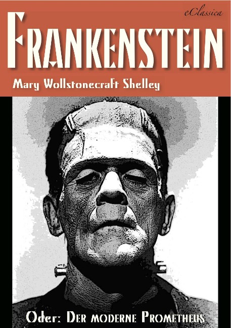 FRANKENSTEIN (oder: Der moderne Prometheus) - Mary Wollstonecraft Shelley