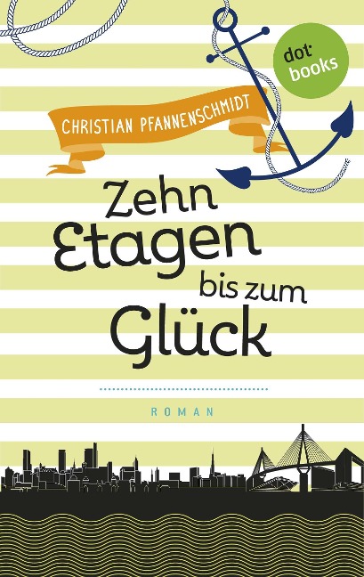 Freundinnen für's Leben - Roman 3: Zehn Etagen bis zum Glück - Christian Pfannenschmidt