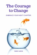 Cover-Bild zum Titel 'The Courage to Change: Embrace Your Next Chapter' von 'Tommy Carter'