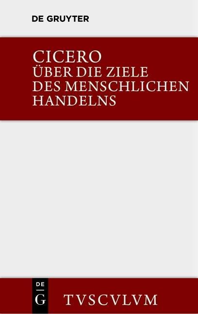 Über die Ziele des menschlichen Handelns / De finibus bonorum et malorum - Marcus Tullius Cicero