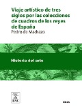 Cover-Bild zum Titel 'Viaje artístico de tres siglos por las colecciones de cuadros de los reyes de España desde Isabel la Católica hasta la formación del Real Museo del Prado de Madrid' von 'Pedro De Madrazo'