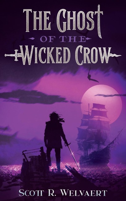 The Ghost of the Wicked Crow - Scott R Welvaert