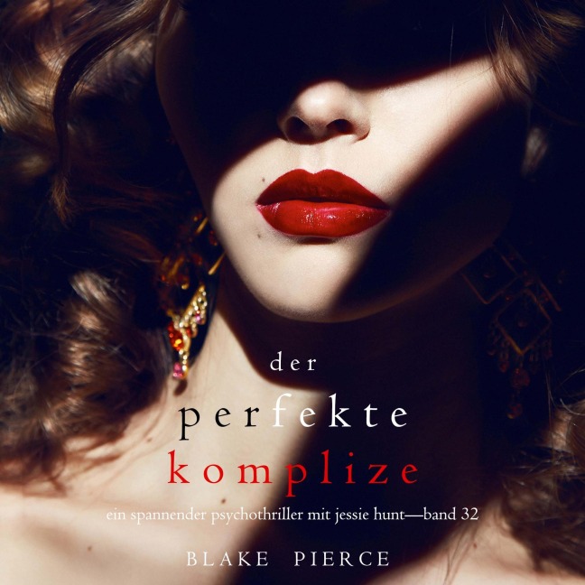Der Perfekte Komplize (Ein spannender Psychothriller mit Jessie Hunt¿Band Zweiunddreißig) - Blake Pierce