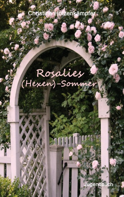 Rosalies (Hexen)-Sommer - Christine Holzenkämpfer