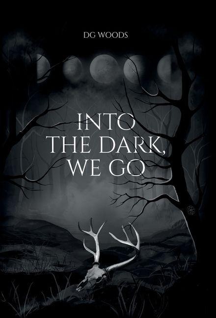 Into the Dark, We Go - Dg Woods