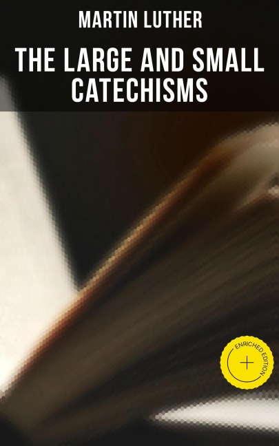 The Large and Small Catechisms - Martin Luther