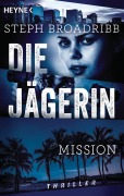 Cover-Bild zum Titel 'Die Jägerin - Mission' von 'Steph Broadribb'