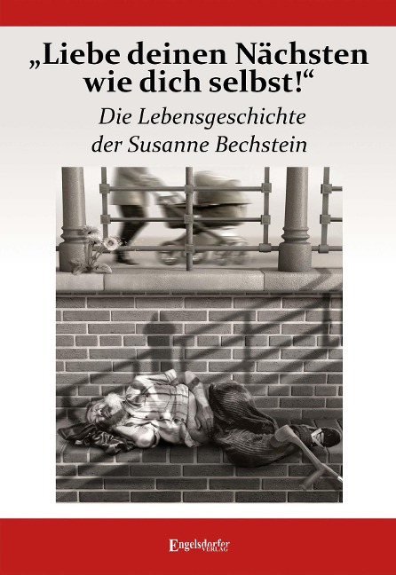 "Liebe deinen Nächsten wie dich selbst!" Die Lebensgeschichte der Susanne Bechstein - Susanne Bechstein