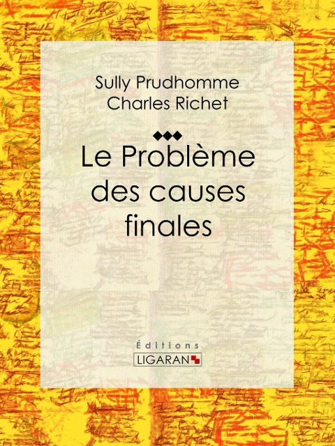 Le Problème des causes finales - Sully Prudhomme, Charles Richet, Ligaran
