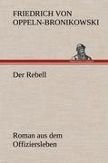 Der Rebell - Friedrich Oppeln-Bronikowski Von