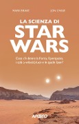 Cover-Bild zum Titel 'La scienza di Star Wars. Cosa c'è dietro la Forza, l'iperspazio, i salti a velocità luce e le spade laser?' von 'Mark Brake, John Chase'