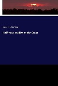 Cover-Bild zum Titel 'Half-hour studies at the Cross' von 'James H. Garrison'