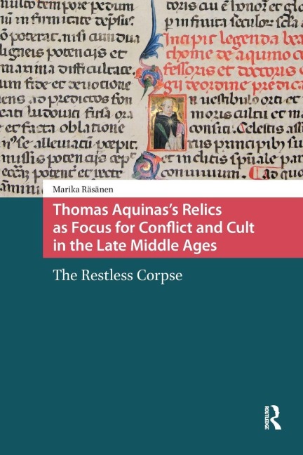 Thomas Aquinas's Relics as Focus for Conflict and Cult in the Late Middle Ages - Marika Räsänen