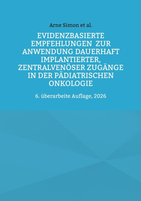 Evidenzbasierte Empfehlungen zur Anwendung dauerhaft implantierter, zentralvenöser Zugänge  in der pädiatrischen Onkologie - Arne Simon