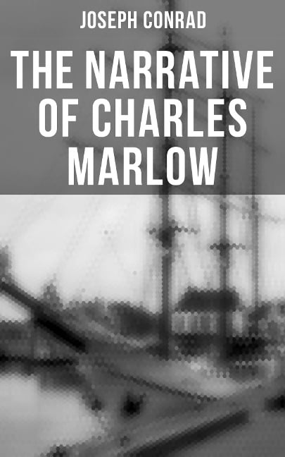 The Narrative of Charles Marlow - Joseph Conrad