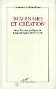 Imaginaire et création dans l'oeuvre poétique de Léopold Sédar Senghor - Lebaud-Kane